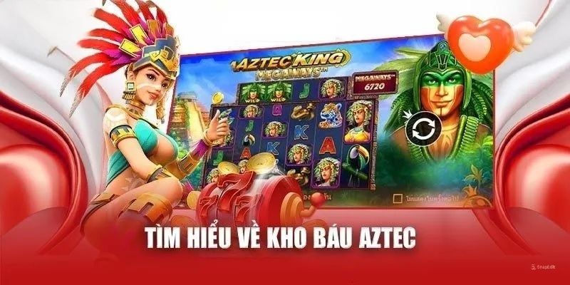 Giới thiệu về slot game nổi tiếng Kho Báu Aztec